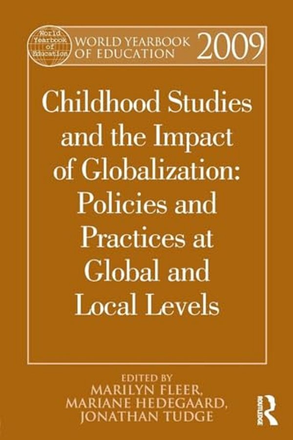 World Yearbook Of Education 2009: Childhood Studies And The Impact Of Globalization: Policies And Practices At Global And Local Levels-..
