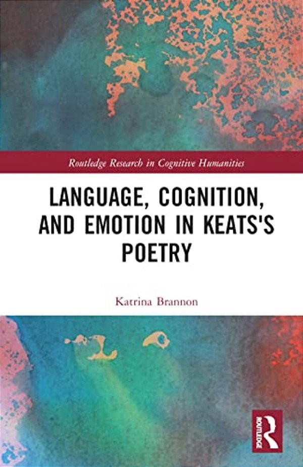 Language, Cognition, And Emotion In Keats's Poetry-..