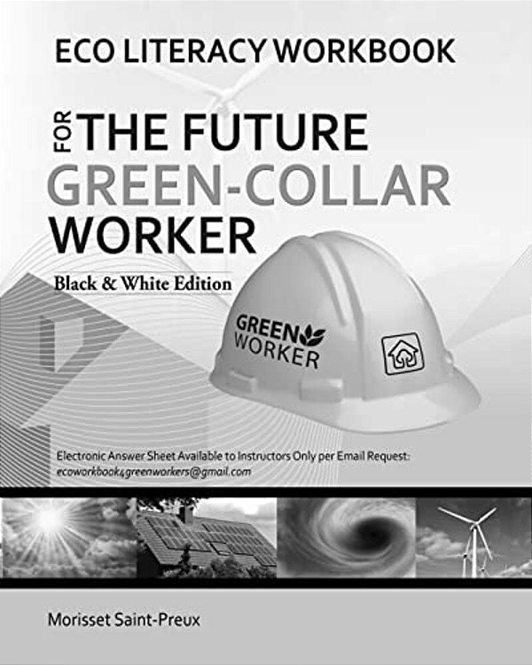 Eco Literacy Workbook For The Future Green-Collar Worker: Black And White Version-..