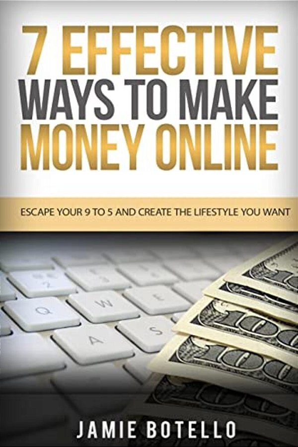 Make Money Online: Escape Your 9 To 5 And Create The Lifestyle You Want-..