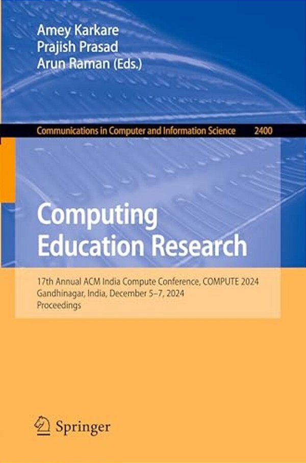 Computing Education Research: 17Th Annual Acm India Compute Conference, Compute 2024, Gandhinagar, India, December 5-7, 2024, Proceedings-..