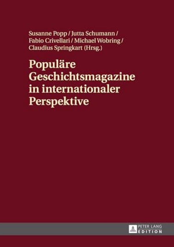 Populaere Geschichtsmagazine In Internationaler Perspektive: Interdisziplinaere Zugriffe Und Ausgewaehlte Fallbeispiele-..