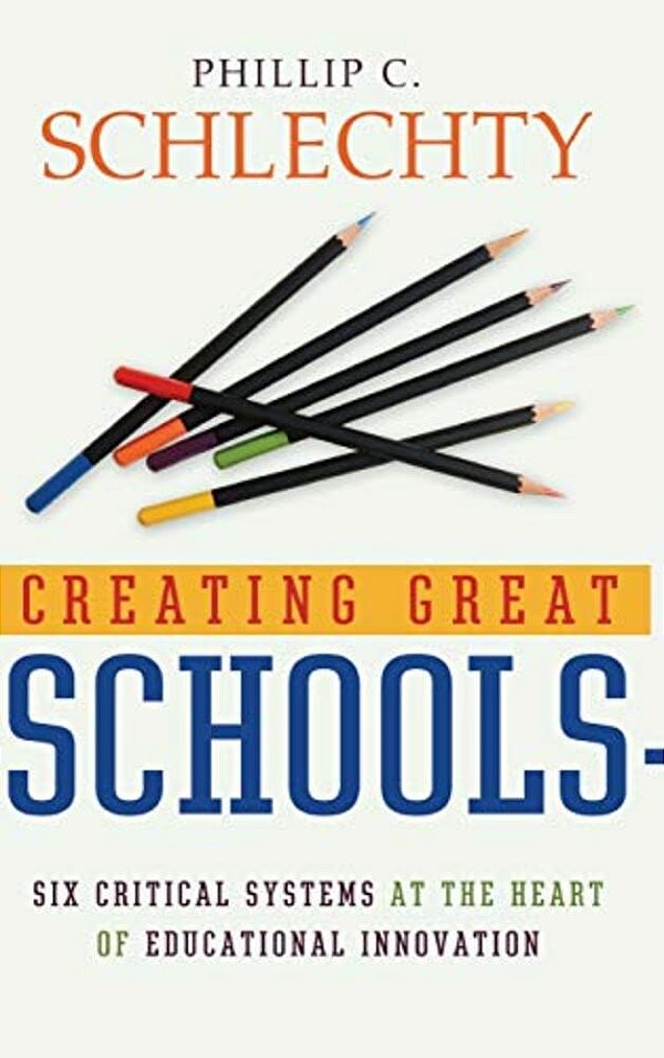 Creating Great Schools: Six Critical Systems At The Heart Of Educational Innovation-..