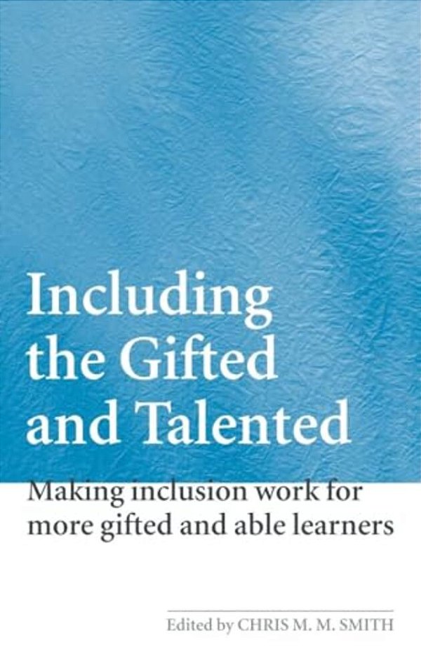 Including The Gifted And Talented: Making Inclusion Work For More Gifted And Able Learners-..