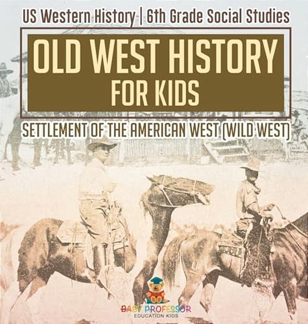 Old West History For Kids - Settlement Of The American West (Wild West) US Western History 6Th Grade Social Studies-..