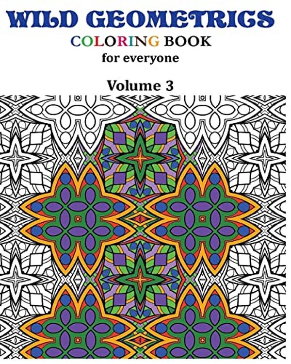 Wild Geometrics Coloring Book For Everyone: Wild Geometrics Vol.3-..