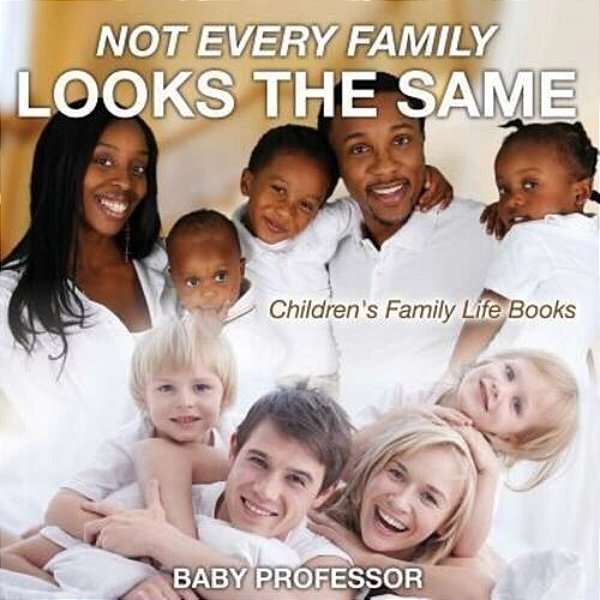 Not Every Family Looks The Same- Children's Family Life Books-..