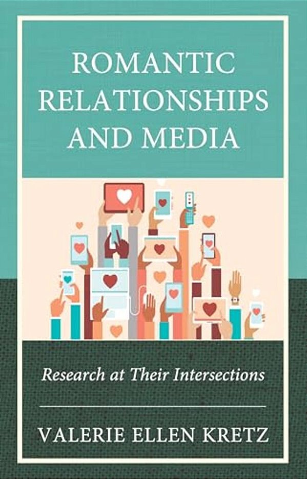 Romantic Relationships And Media: Research At Their Intersections-..