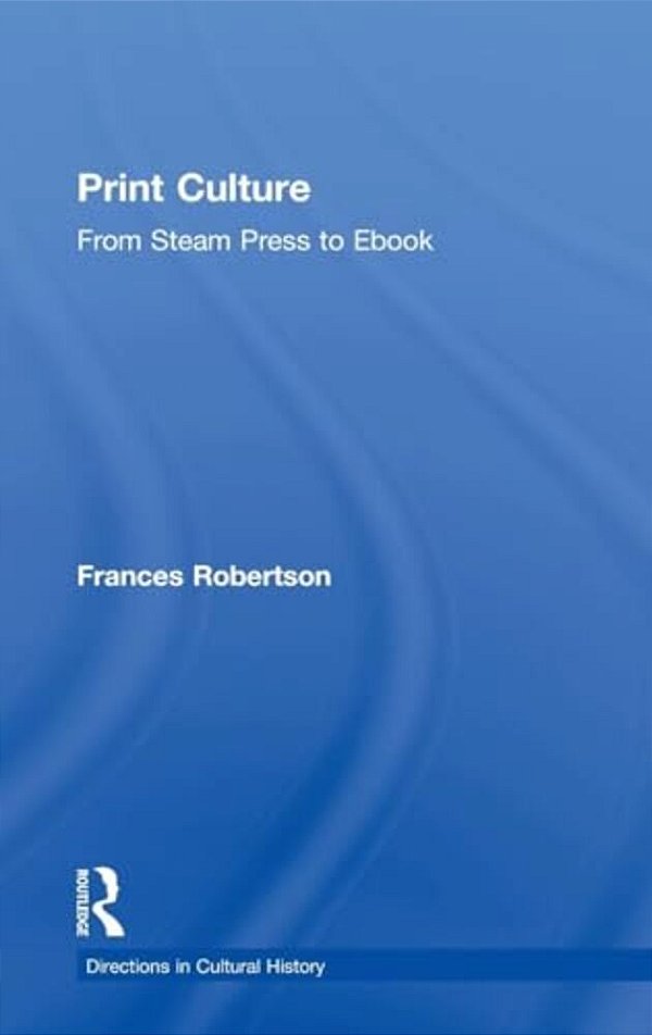 Print Culture: From Steam Press To Ebook-..