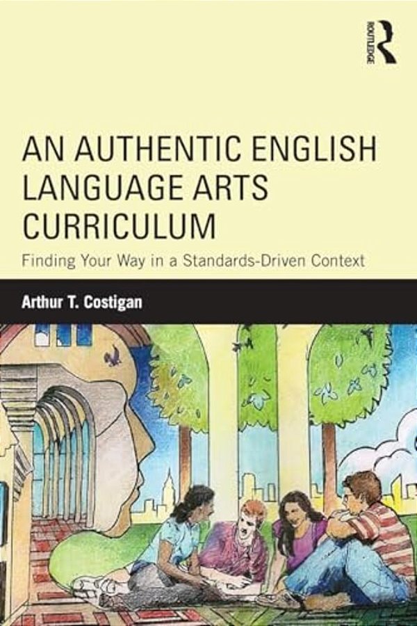 An Authentic English Language Arts Curriculum: Finding Your Way In A Standards-Driven Context-..