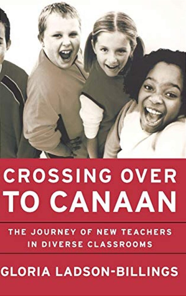 Crossing Over To Canaan: The Journey Of New Teachers In Diverse Classrooms-..