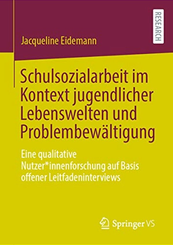 Schulsozialarbeit Im Kontext Jugendlicher Lebenswelten Und Problembewältigung: Eine Qualitative Nutzer*innenforschung Auf Basis Offener Leitfadeninter-..