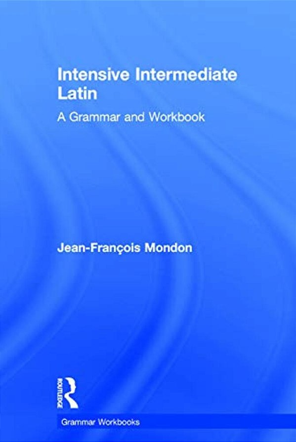Intensive Intermediate Latin: A Grammar And Workbook-..