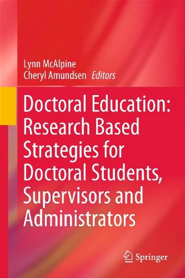 Doctoral Education: Research-Based Strategies For Doctoral Students, Supervisors And Administrators-..