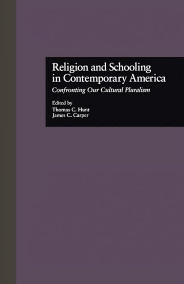 Religion And Schooling In Contemporary America: Confronting Our Cultural Pluralism-..