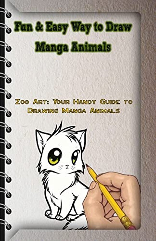 Fun & Easy Way To Draw Manga Animals: Zoo Art: Your Handy Guide To Drawing Manga Animals-..