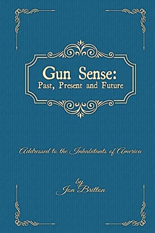 Gun Sense:: Past, Present And Future-..