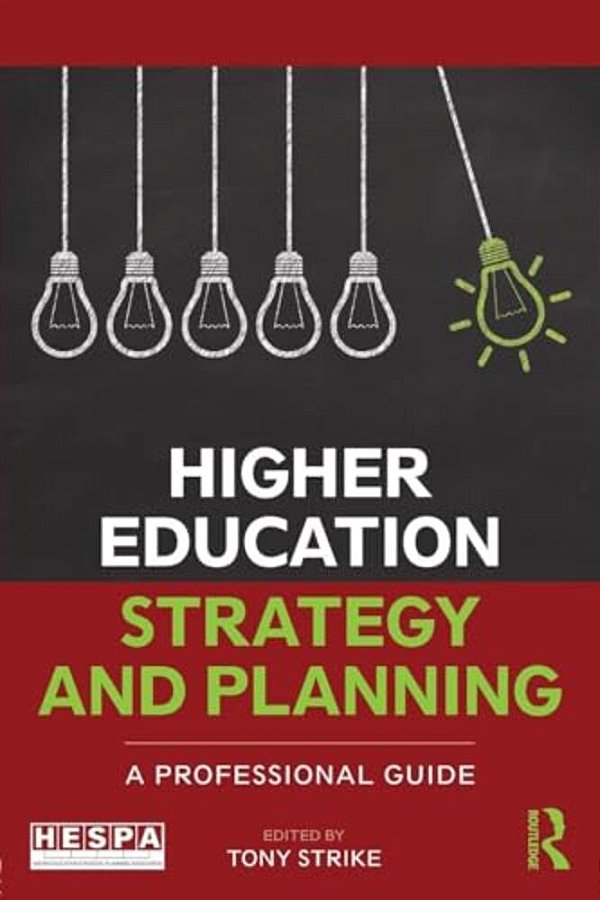 Higher Education Strategy And Planning: A Professional Guide-..