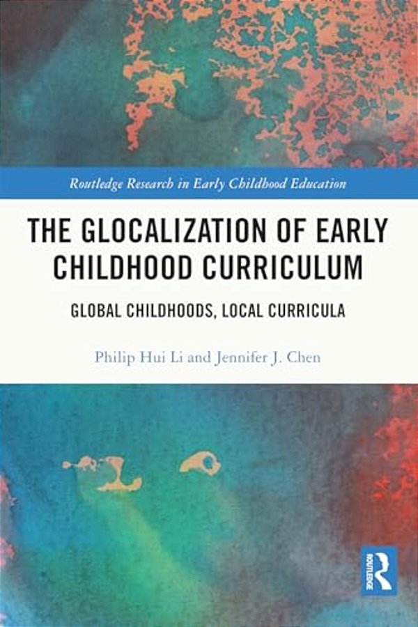 The Glocalization Of Early Childhood Curriculum: Global Childhoods, Local Curricula-..