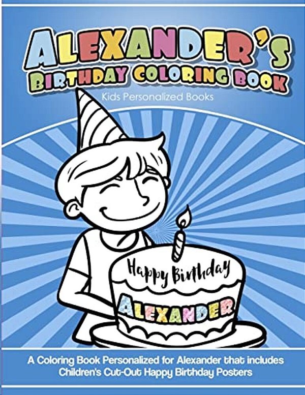 Alexander's Birthday Coloring Book Kids Personalized Books: A Coloring Book Personalized For Alexander That Includes Children's Cut Out Happy Birthday-..