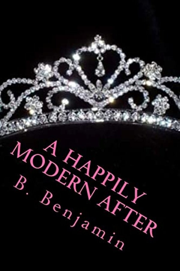 A Happily Modern After: A Collection Of Modern Princess Stories-..