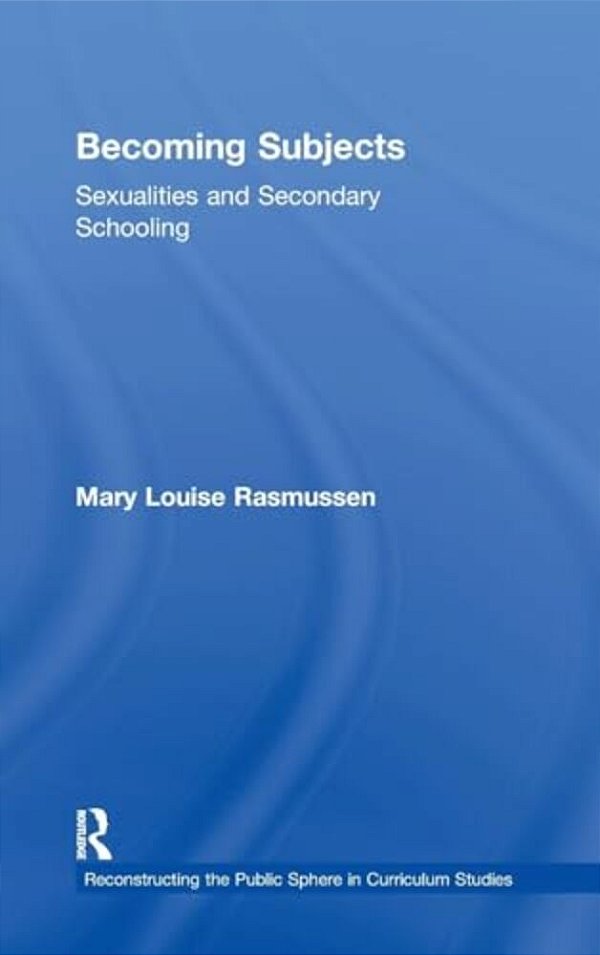 Becoming Subjects: Sexualities And Secondary Schooling-..