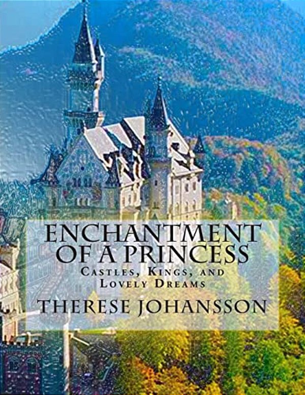 Enchantment Of A Princess: Castles, Kings, And Lovely Dreams-..