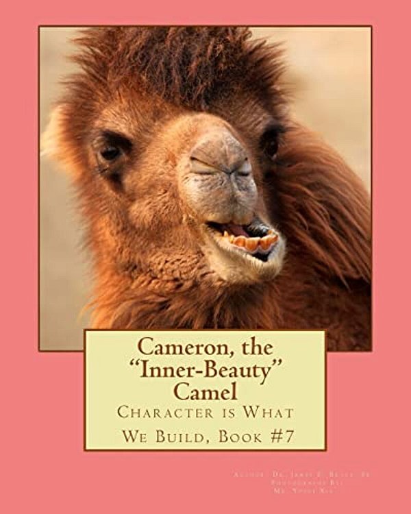 Cameron, The Inner-Beauty Camel: Character Is What We Build, Book #7-..