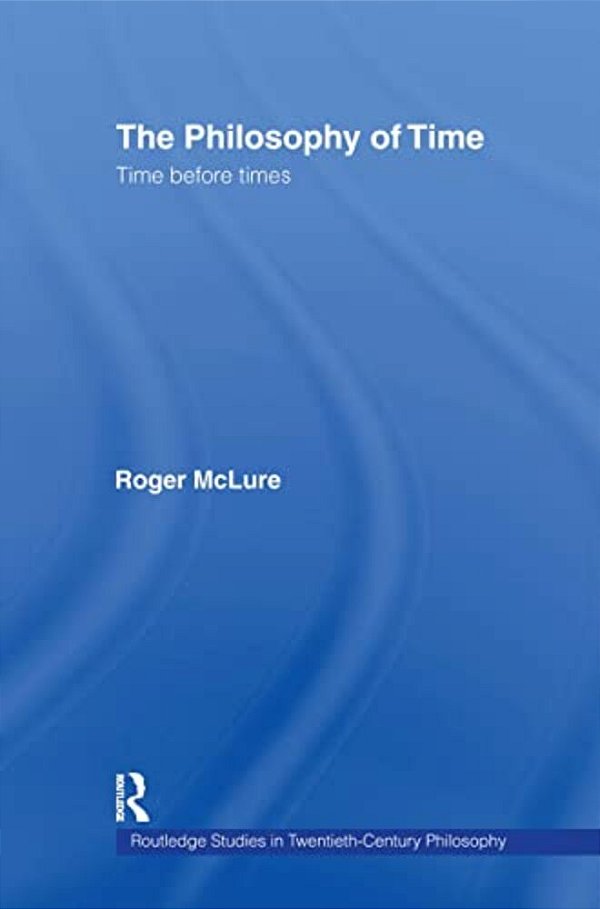 The Philosophy Of Time: Time Before Times-..