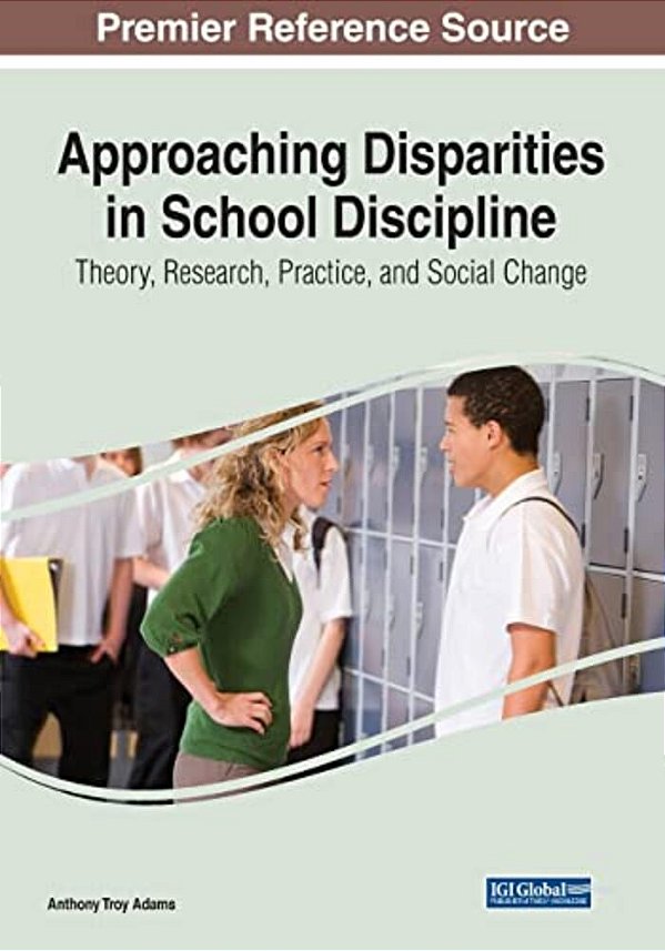 Approaching Disparities In School Discipline: Theory, Research, Practice, And Social Change-..