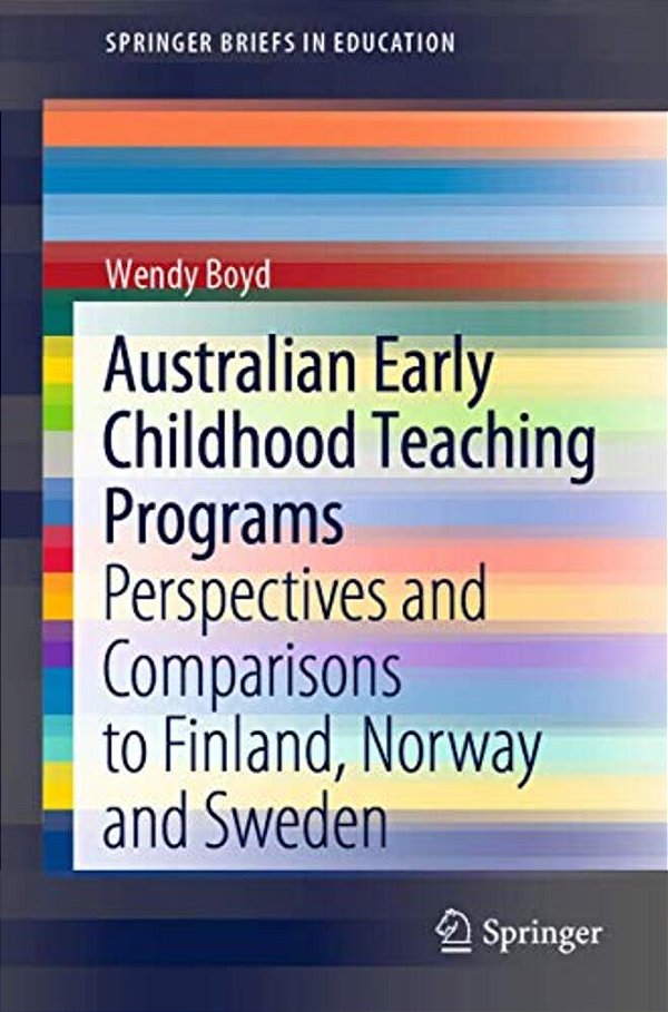 Australian Early Childhood Teaching Programs: Perspectives And Comparisons To Finland, Norway And Sweden-..