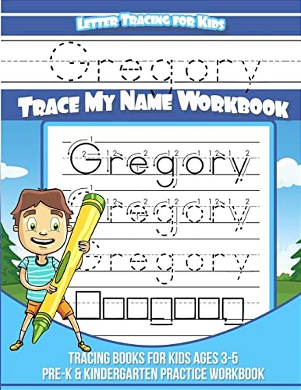 Gregory Letter Tracing For Kids Trace My Name Workbook: Tracing Books For Kids Ages 3 - 5 Pre-k & Kindergarten Practice Workbook-..