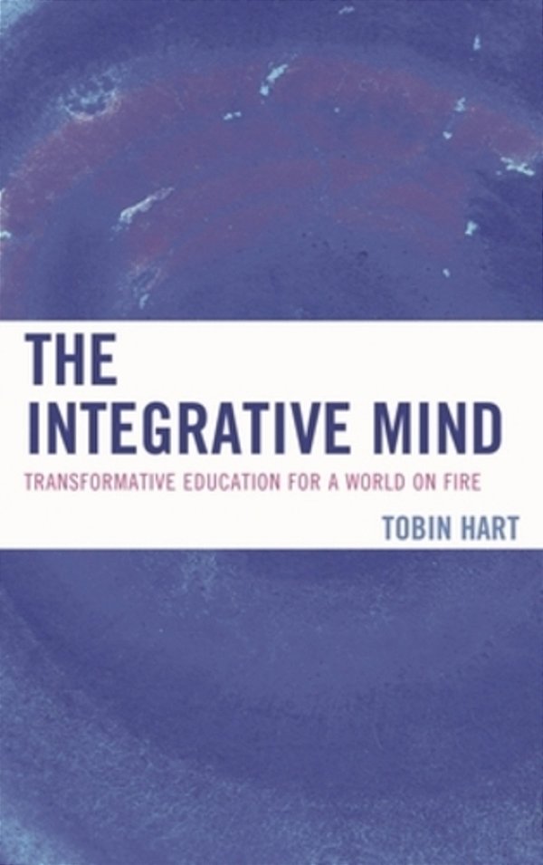 Integrative Mind: Transformative Education For A World On Fire-..