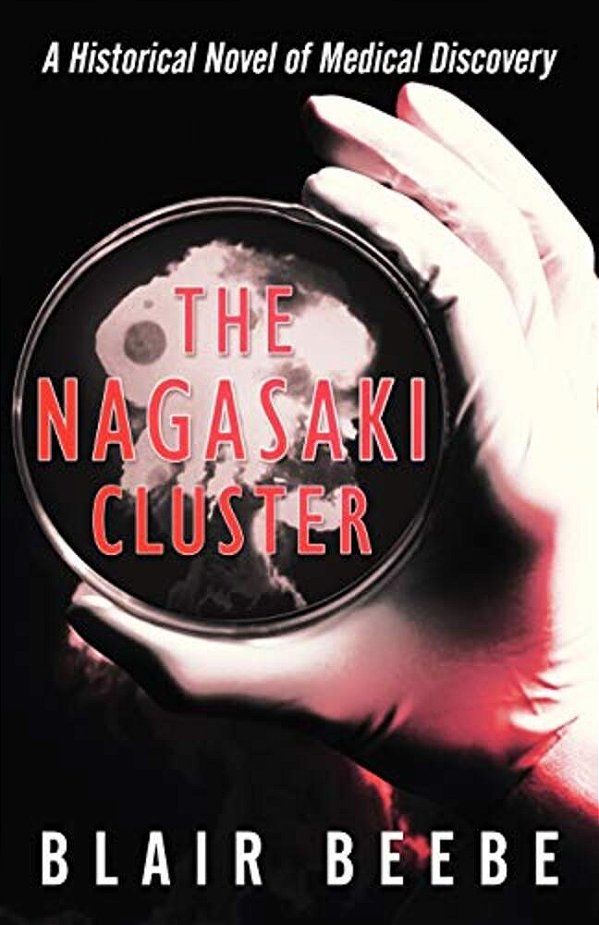 The Nagasaki Cluster: A Historical Novel Of Medical Discovery-..