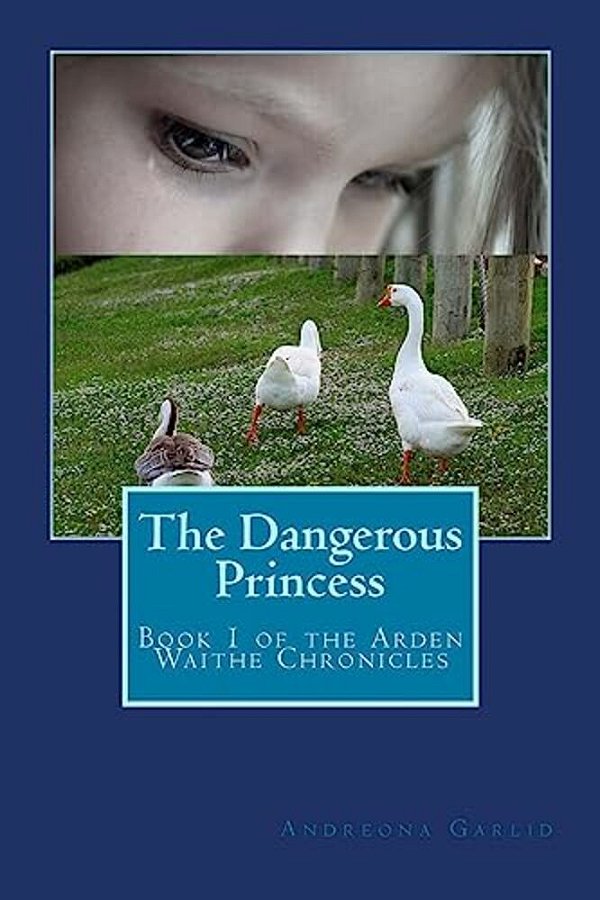 The Dangerous Princess: Book 1 Of The Arden Waithe Chronicles-..