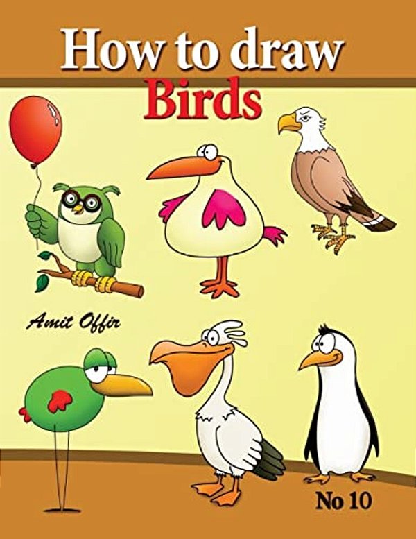 How To Draw Birds: Drawing Book For Kids And Adults That Will Teach You How To Draw Birds Step By Step-..