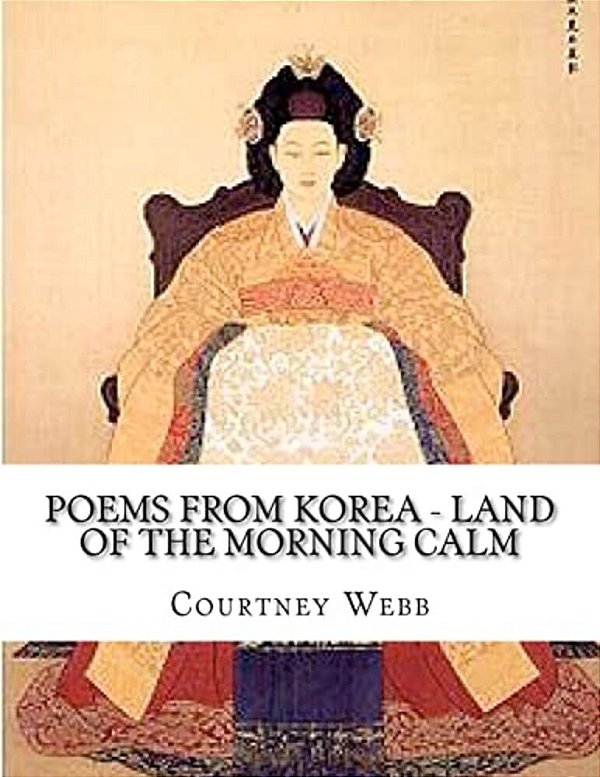Poems From Korea - Land Of The Morning Calm: Land Of The Morning Calm-..
