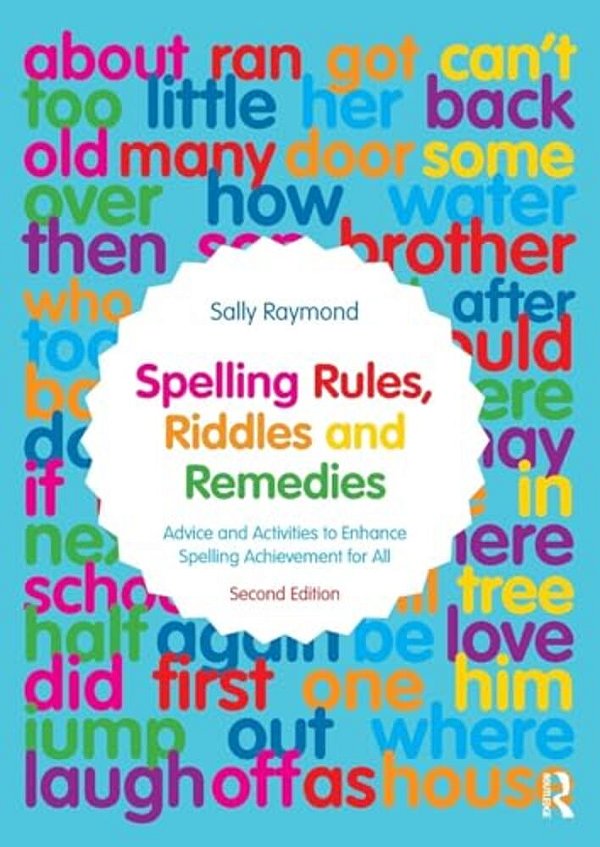 Spelling Rules, Riddles And Remedies: Advice And Activities To Enhance Spelling Achievement For All-..