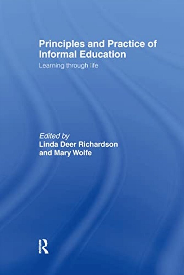Principles And Practice Of Informal Education: Learning Through Life-..