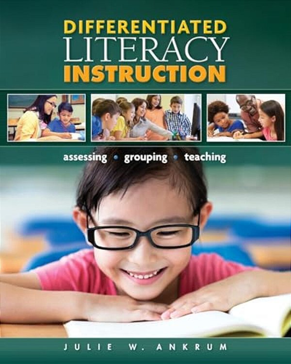 Differentiated Literacy Instruction: Assessing, Grouping, Teaching-..