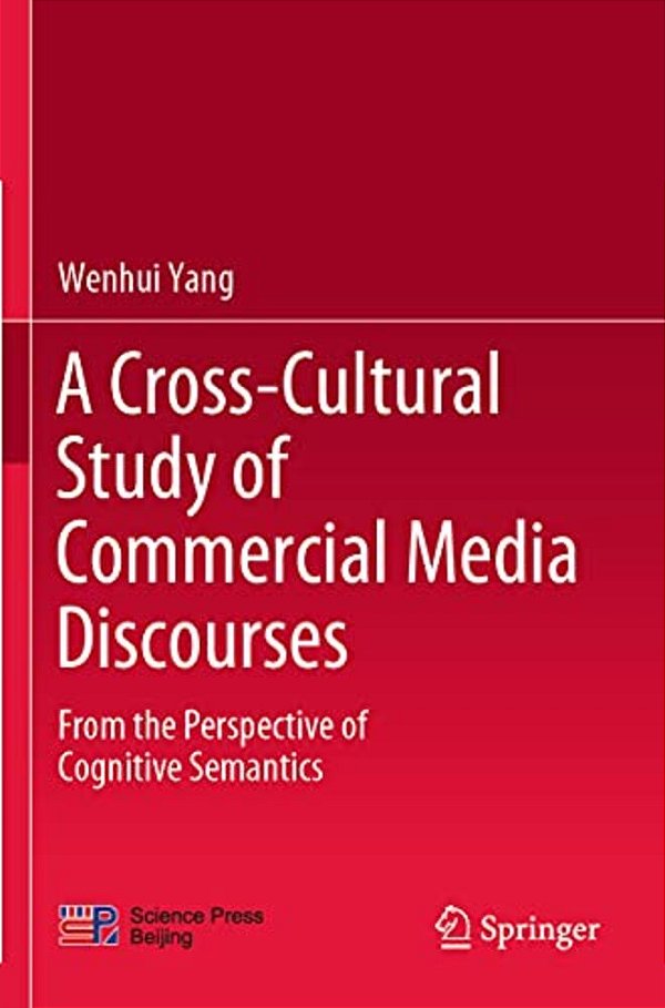 A Cross-Cultural Study Of Commercial Media Discourses: From The Perspective Of Cognitive Semantics-..