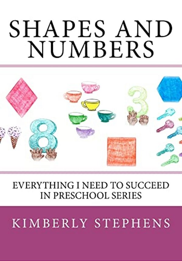 Shapes And Numbers: Everything I Need To Succeed In Preschool Series-..