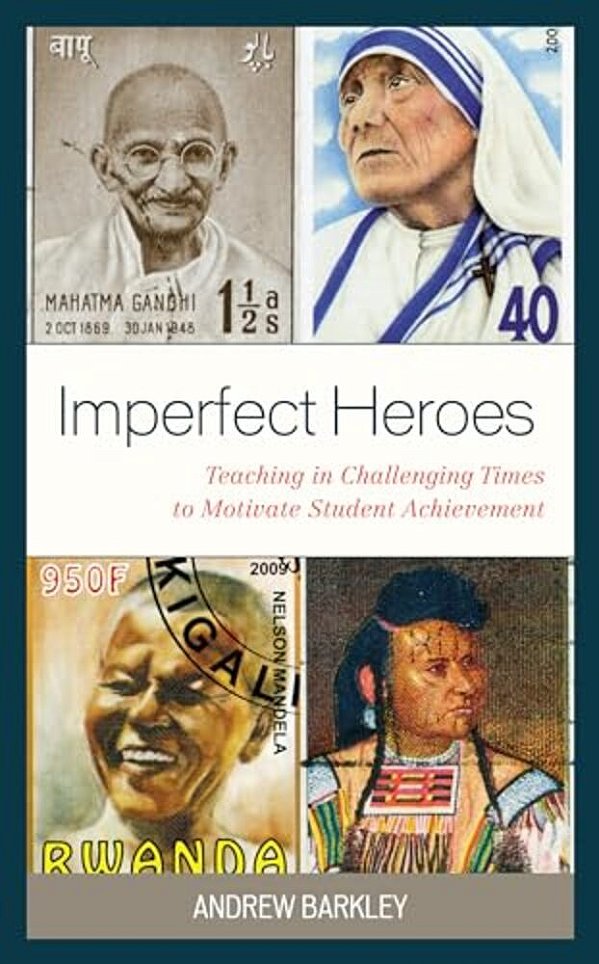 Imperfect Heroes: Teaching In Challenging Times To Motivate Student Achievement-..