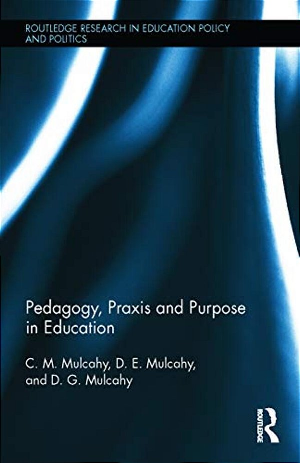Pedagogy, Praxis And Purpose In Education-..