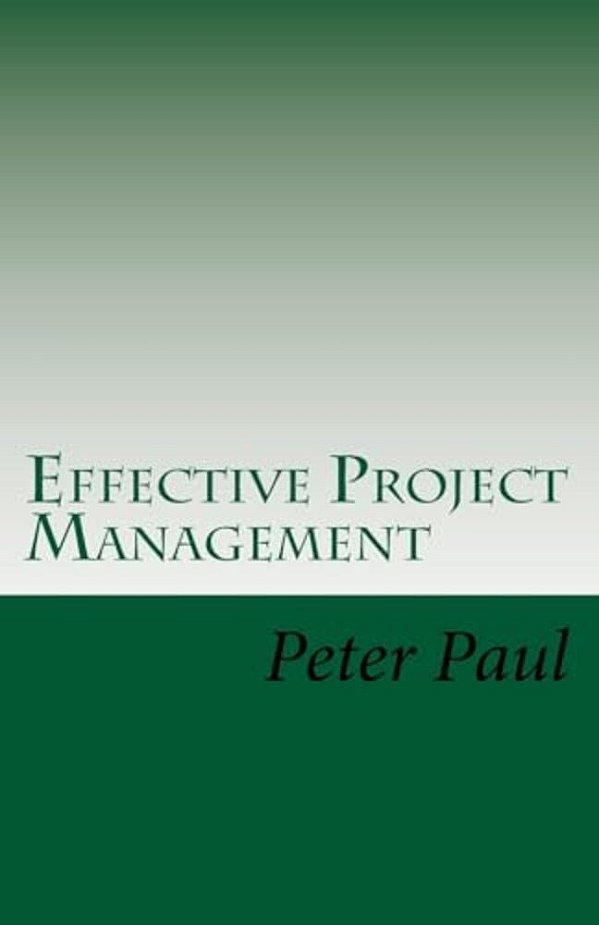 Effective Project Management: The Peter Paul Approach-..