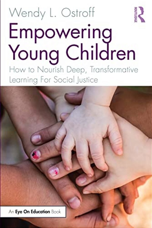 Empowering Young Children: How To Nourish Deep, Transformative Learning For Social Justice-..
