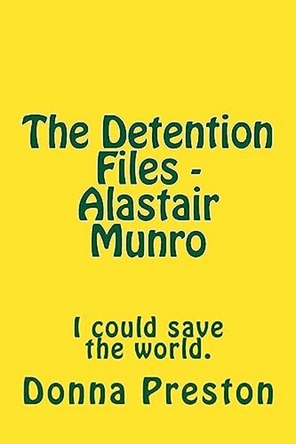 The Detention Files - Alastair Munro: I Could Save The World. -..