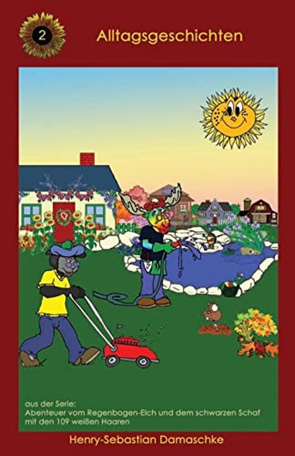 Alltagsgeschichten: Abenteuer Vom Regenbogen-Elch Und Dem Schwarzen Schaf Mit Den 109 Weissen Haaren-..