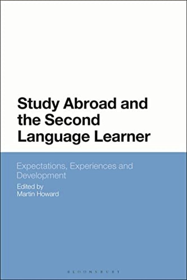 Study Abroad And The Second Language Learner: Expectations, Experiences And Development-..