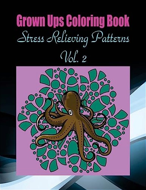 Grown Ups Coloring Book Stress Relieving Patterns Vol. 2 Mandalas-..